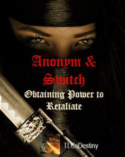 Anonym and Switch, Obtaining Power to Retaliate (Complete)