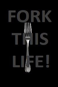 Fork This Life!