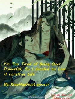 I’m Tired of Being too Over-Powerful! So, I Will Try to Live a Carefree Life Instead