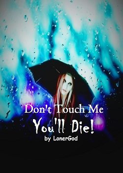 Don’t Touch Me, You’ll Die!