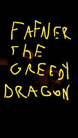 Fafner the greedy dragon.