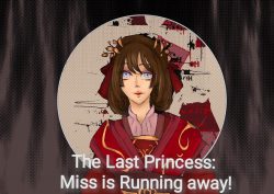 The Last Princess: Miss is running away!!