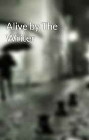 Alive by The Writer
