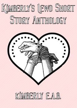 Kimberly’s Lewd Short Story Anthology (Vol 1)