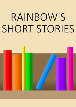 Rainbow’s Short Stories