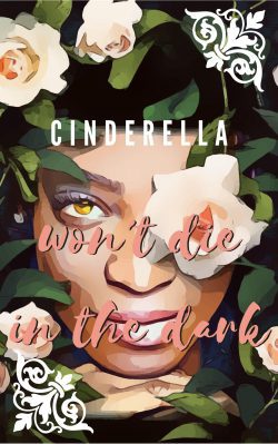 Cinderella Won’t Die in the Dark