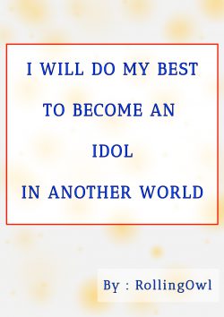 I Will Do My Best To Become An Idol In Another World!