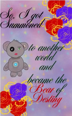 So, I got summoned to another world and became the Bear of Destiny