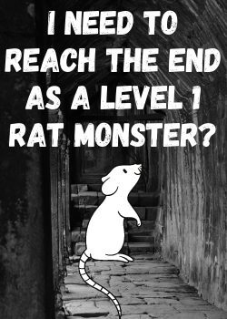 I Need To Reach The End As A Level One Rat Monster?