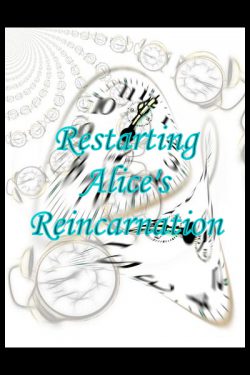 Restarting Alice’s Reincarnation