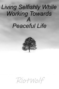 Living Selfishly While Working Towards A Peaceful Life