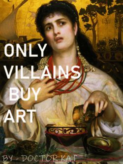 Only Villains Buy Art