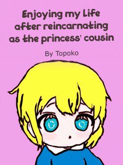 Enjoying my life after reincarnating as the princess’ cousin [dropped]