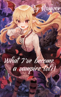 What I’ve become a vampire loli!