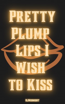 Pretty Plump Lips I Wish to Kiss