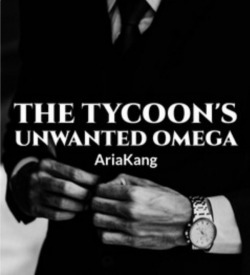 The Tycoon’s Unwanted Omega (BL Web Novel)