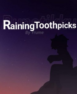 Raining Toothpicks- [Use your weapon to your advantage~]