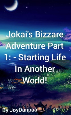 Jokai’s Bizzare Adventure Part 1: – Starting life In Another World!