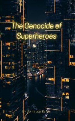 The Genocide of Super Heroes