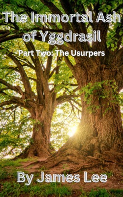 The Immortal Ash of Yggdrasil – Part Two – The Usurpers