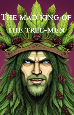 The Mad King of the Tree-Men (Illustrated)