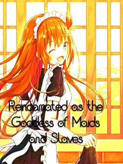 Reincarnated as the goddess of maids and slaves.