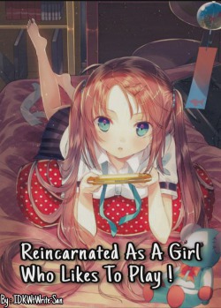 Reincarnated As A Girl Who Likes To Play!