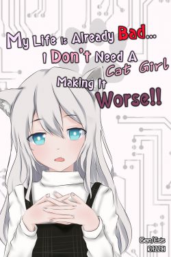 My Life Is Already Bad…I Don’t Need A Cat-Girl Making It Worse!!