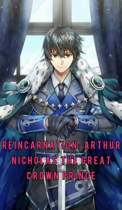 Reincarnation: Arthur Nicholas The Great Crown Prince