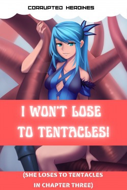I Won’t Lose To Tentacles! (She loses to tentacles in chapter three)