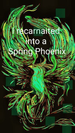 I recarnaited into a Spring Phoenix