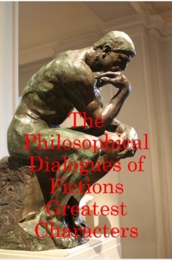 The Philosophical Dialogues of Fictions Greatest Characters