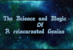The Science and Magic of A reincarnated Genius