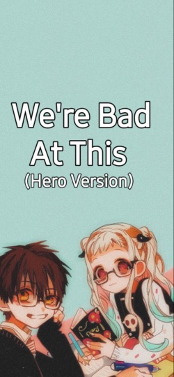 We’re Bad At This (Hero Version)
