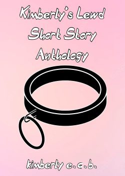 Kimberly’s Lewd Short Story Anthology (Vol 2)