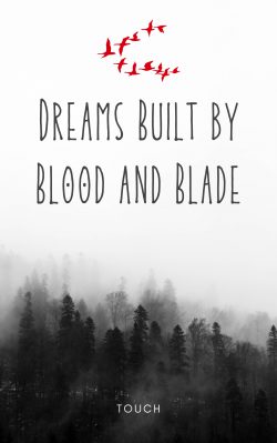 Dreams Built by Blood and Blade
