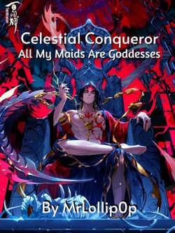 Celestial Conqueror: All My Maids Are Goddesses