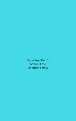 Colourland Part 2: Attack of the Smithson Family