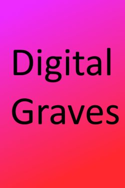 Short story – Digital Graves