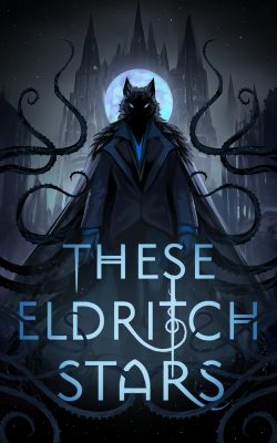 These Eldritch Stars [An Arrogant Young Monster’s Descent Into Humanity]