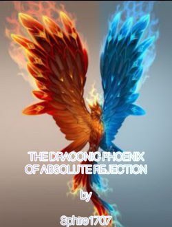 THE DRACONIC PHOENIX OF ABSOLUTE REJECTION(A Bleach fanfic)