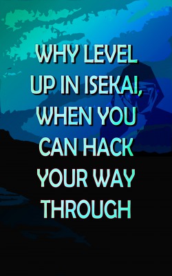 Why level up in isekai, when you can hack your way through