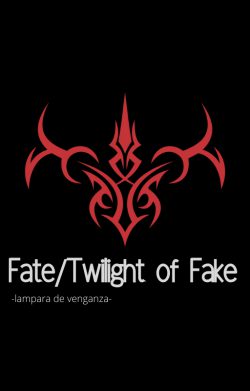 Fate/Twilight of Fake – lámpara de venganza-