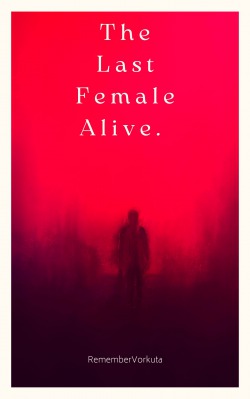 The Last Female Alive.