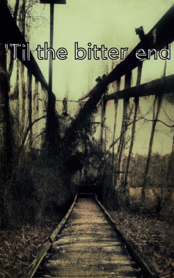 ‘Til the Bitter End