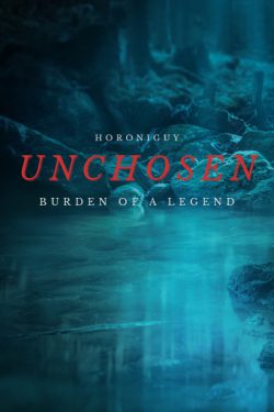 Unchosen: Burden of a Legend