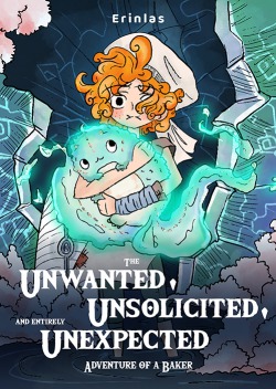 The Unwanted, Unsolicited, and Entirely Unexpected Adventure of a Baker