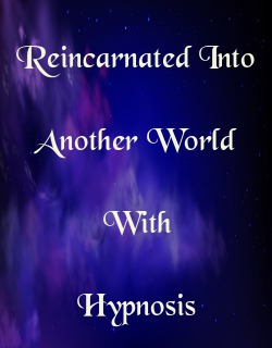 Reincarnated Into Another World With Hypnosis