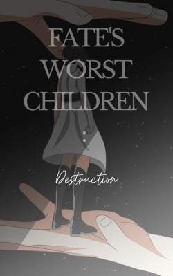 Fate’s Worst Children: Destruction