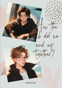 How the heck did we end up together?[BL]